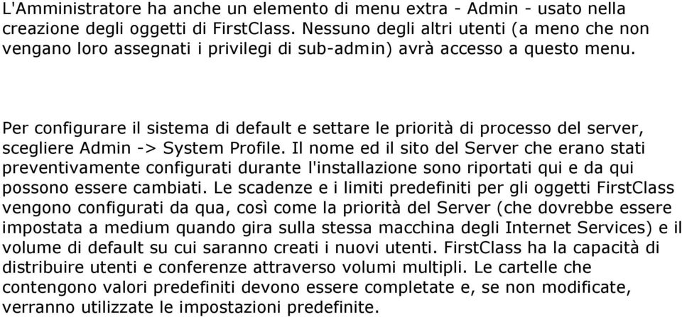 Per configurare il sistema di default e settare le priorità di processo del server, scegliere Admin -> System Profile.