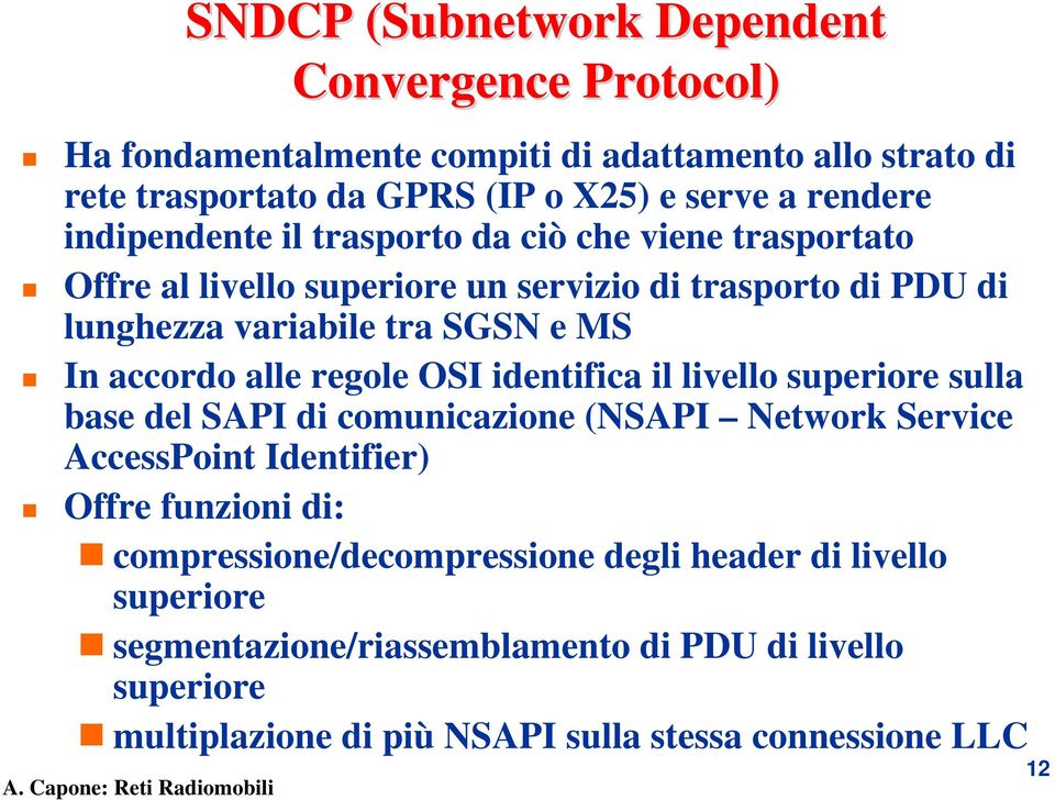 alle regole OSI identifica il livello superiore sulla base del SAPI di comunicazione (NSAPI Network Service AccessPoint Identifier) Offre funzioni di: