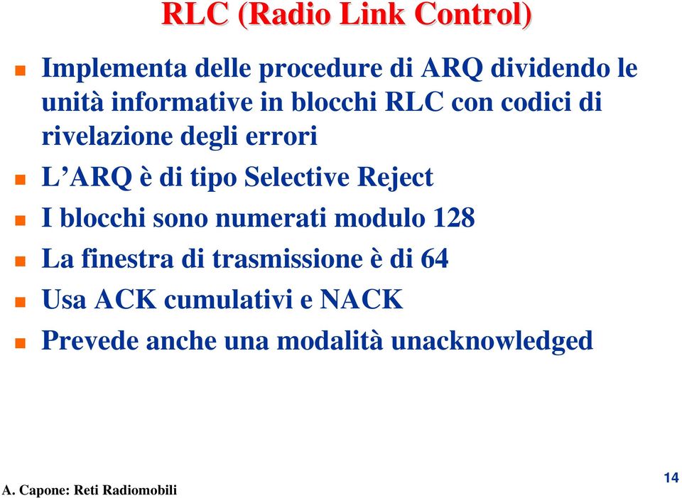 tipo Selective Reject I blocchi sono numerati modulo 128 La finestra di