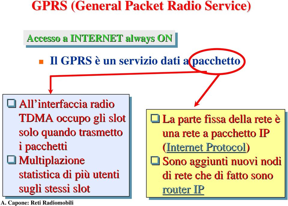 Multiplazione statistica di di più utenti sugli stessi slot La parte fissa della rete è una rete