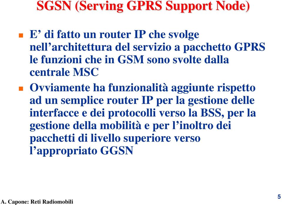 aggiunte rispetto ad un semplice router IP per la gestione delle interfacce e dei protocolli verso la