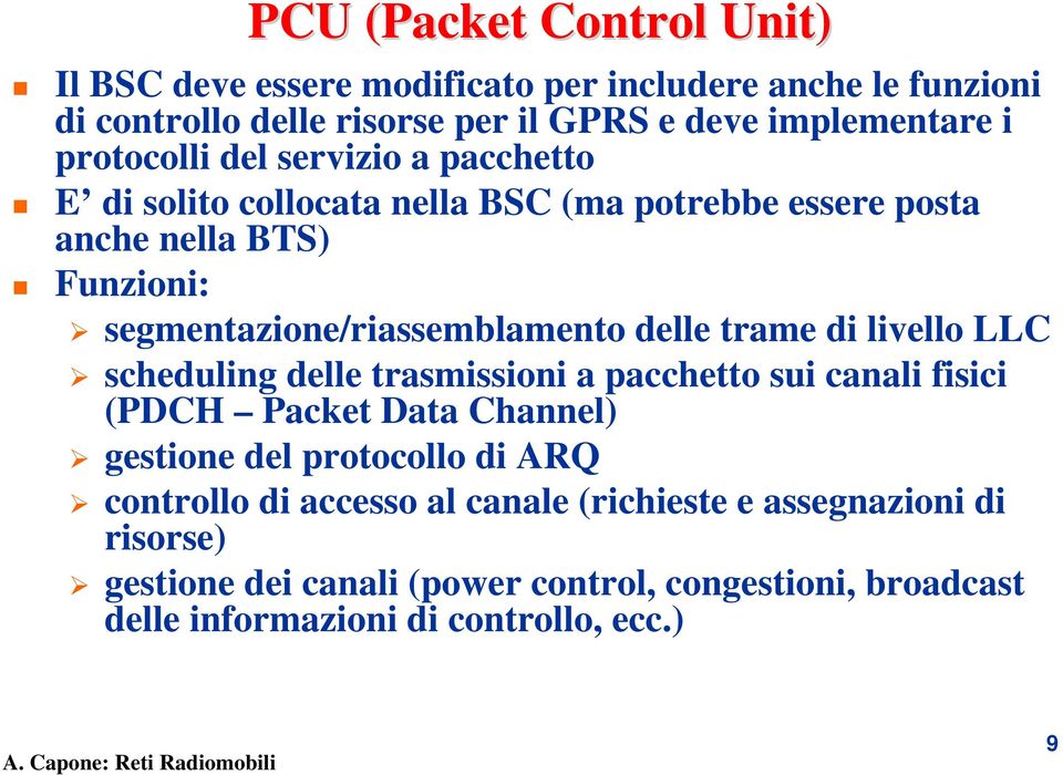 delle trame di livello LLC scheduling delle trasmissioni a pacchetto sui canali fisici (PDCH Packet Data Channel) gestione del protocollo di ARQ