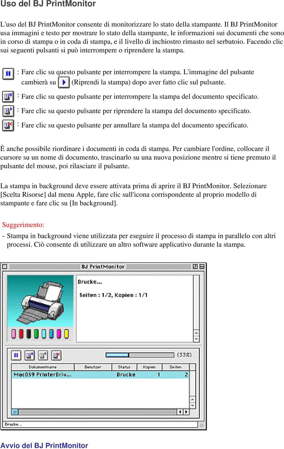 serbatoio. Facendo clic sui seguenti pulsanti si può interrompere o riprendere la stampa. : Fare clic su questo pulsante per interrompere la stampa.