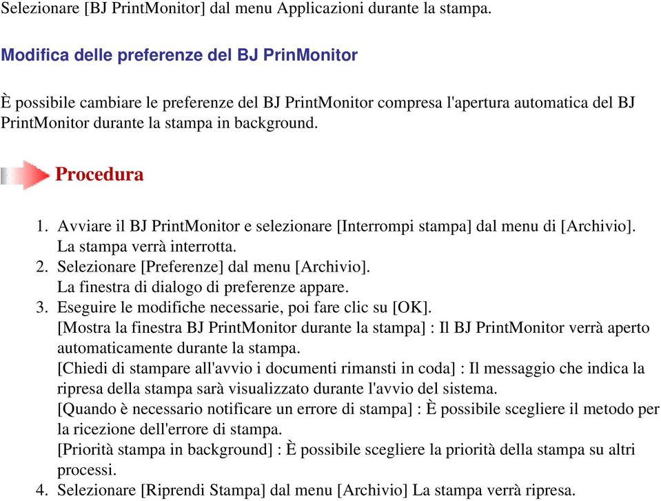 Avviare il BJ PrintMonitor e selezionare [Interrompi stampa] dal menu di [Archivio]. La stampa verrà interrotta. 2. Selezionare [Preferenze] dal menu [Archivio].