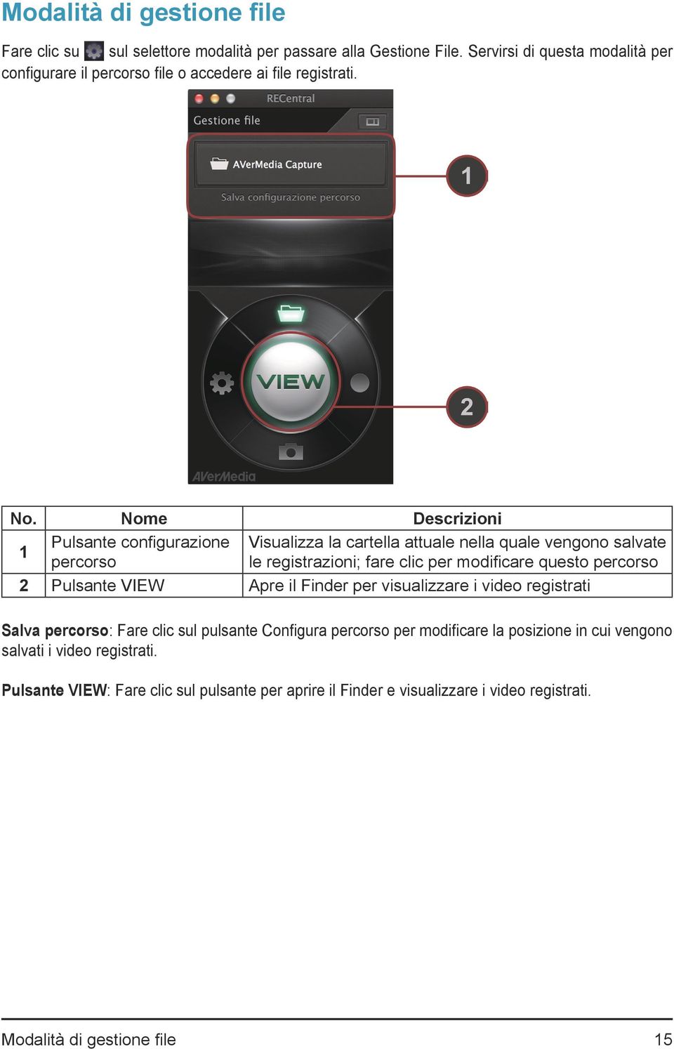 1 Pulsante configurazione percorso Visualizza la cartella attuale nella quale vengono salvate le registrazioni; fare clic per modificare questo percorso 2 Pulsante