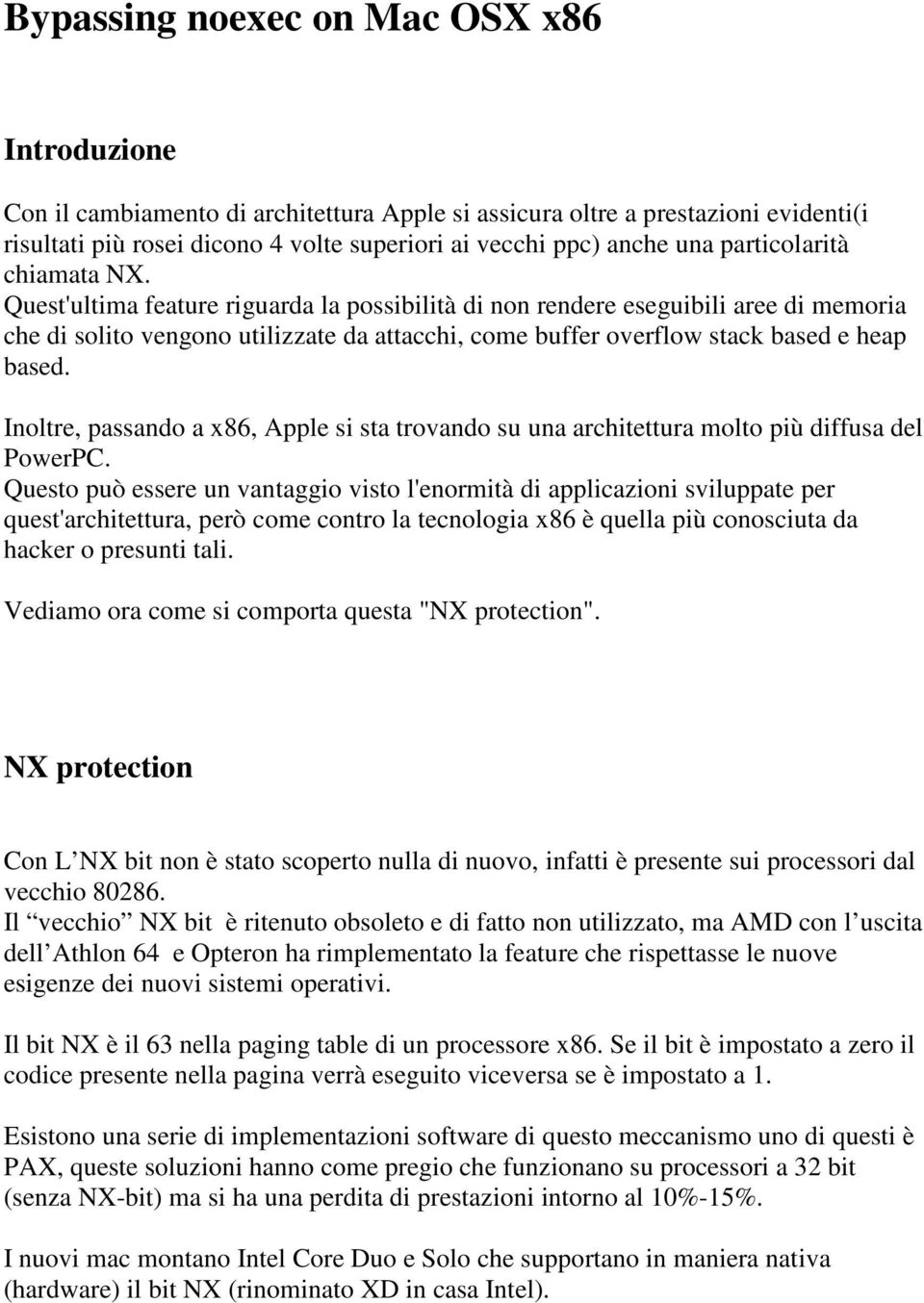 Quest'ultima feature riguarda la possibilità di non rendere eseguibili aree di memoria che di solito vengono utilizzate da attacchi, come buffer overflow stack based e heap based.