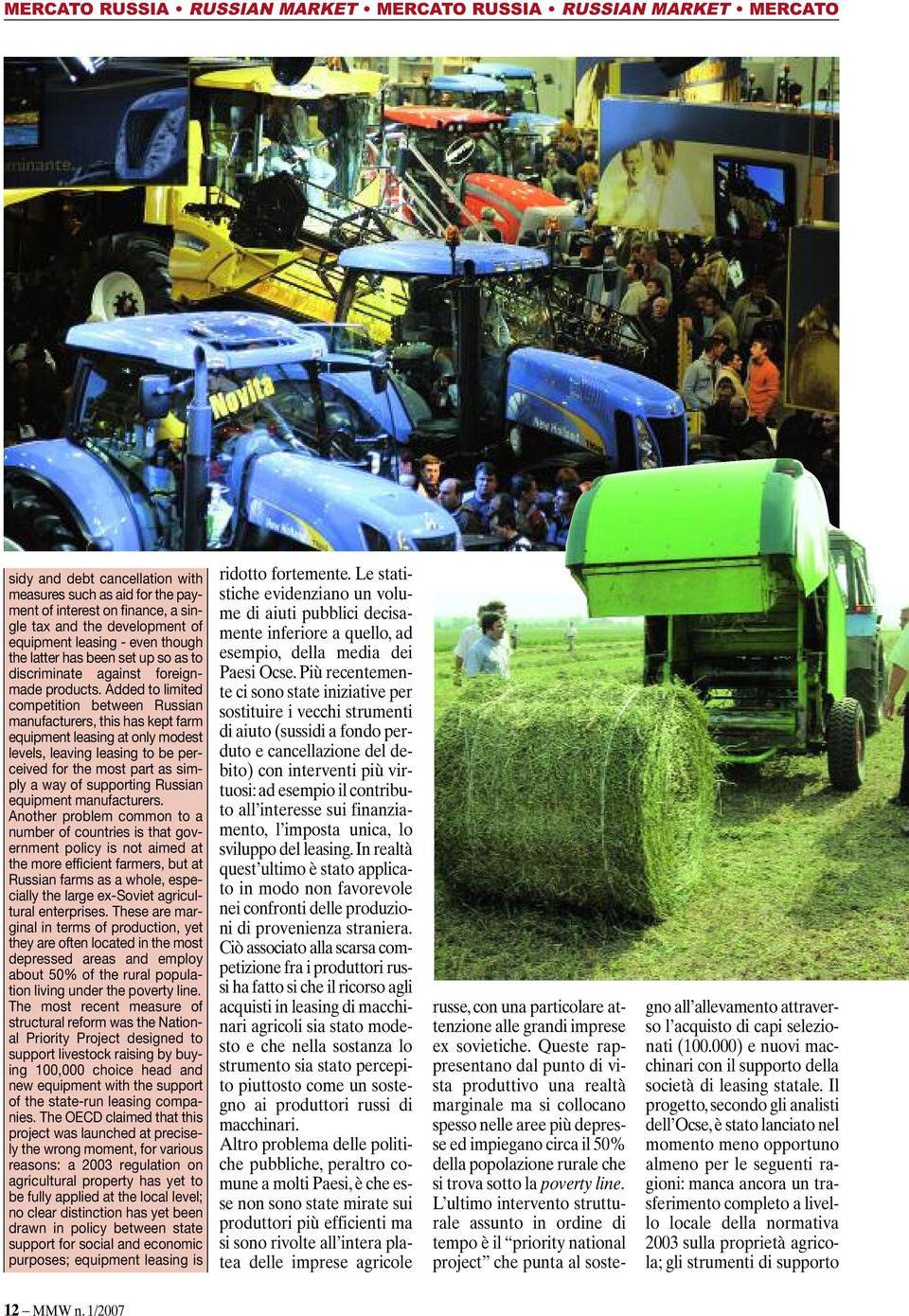 Added to limited competition between Russian manufacturers, this has kept farm equipment leasing at only modest levels, leaving leasing to be perceived for the most part as simply a way of supporting