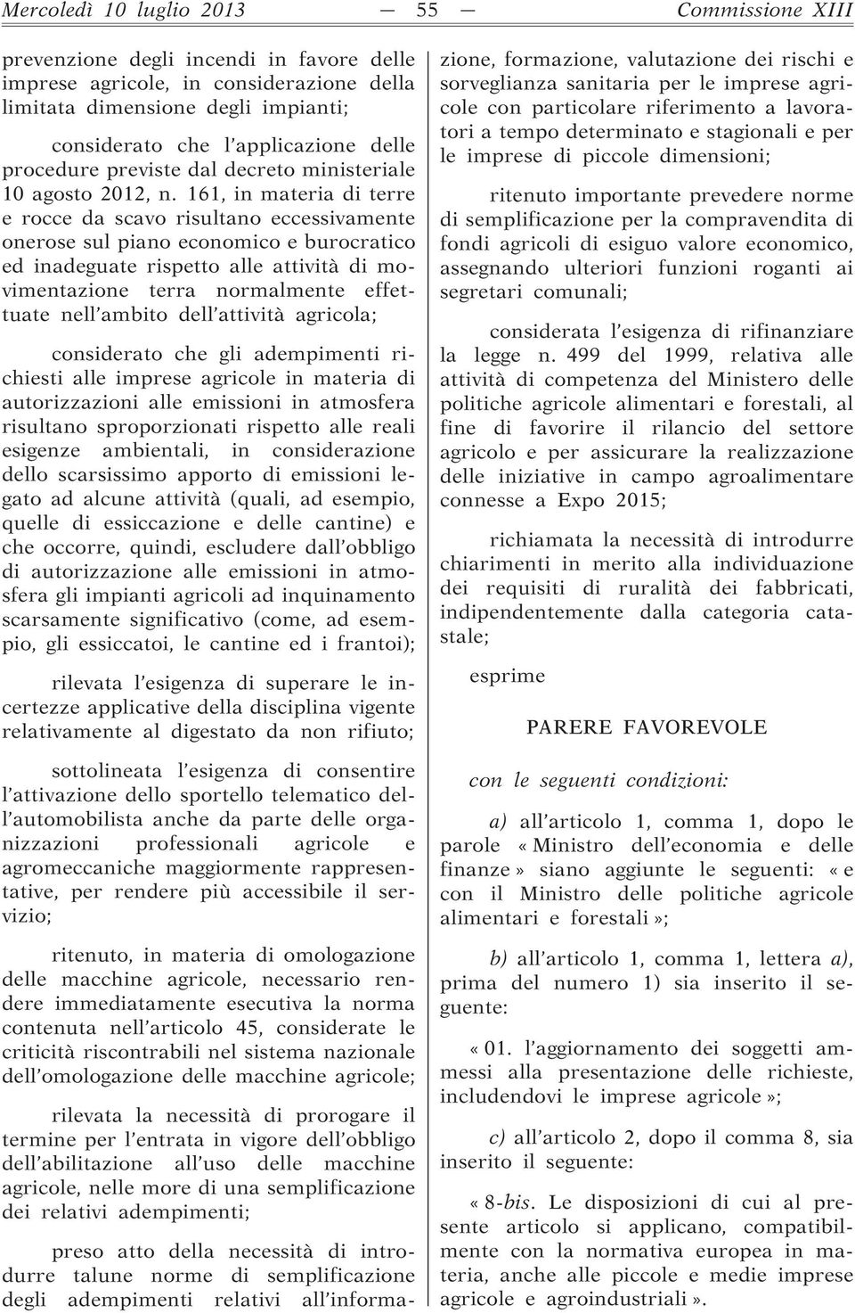 161, in materia di terre e rocce da scavo risultano eccessivamente onerose sul piano economico e burocratico ed inadeguate rispetto alle attività di movimentazione terra normalmente effettuate nell