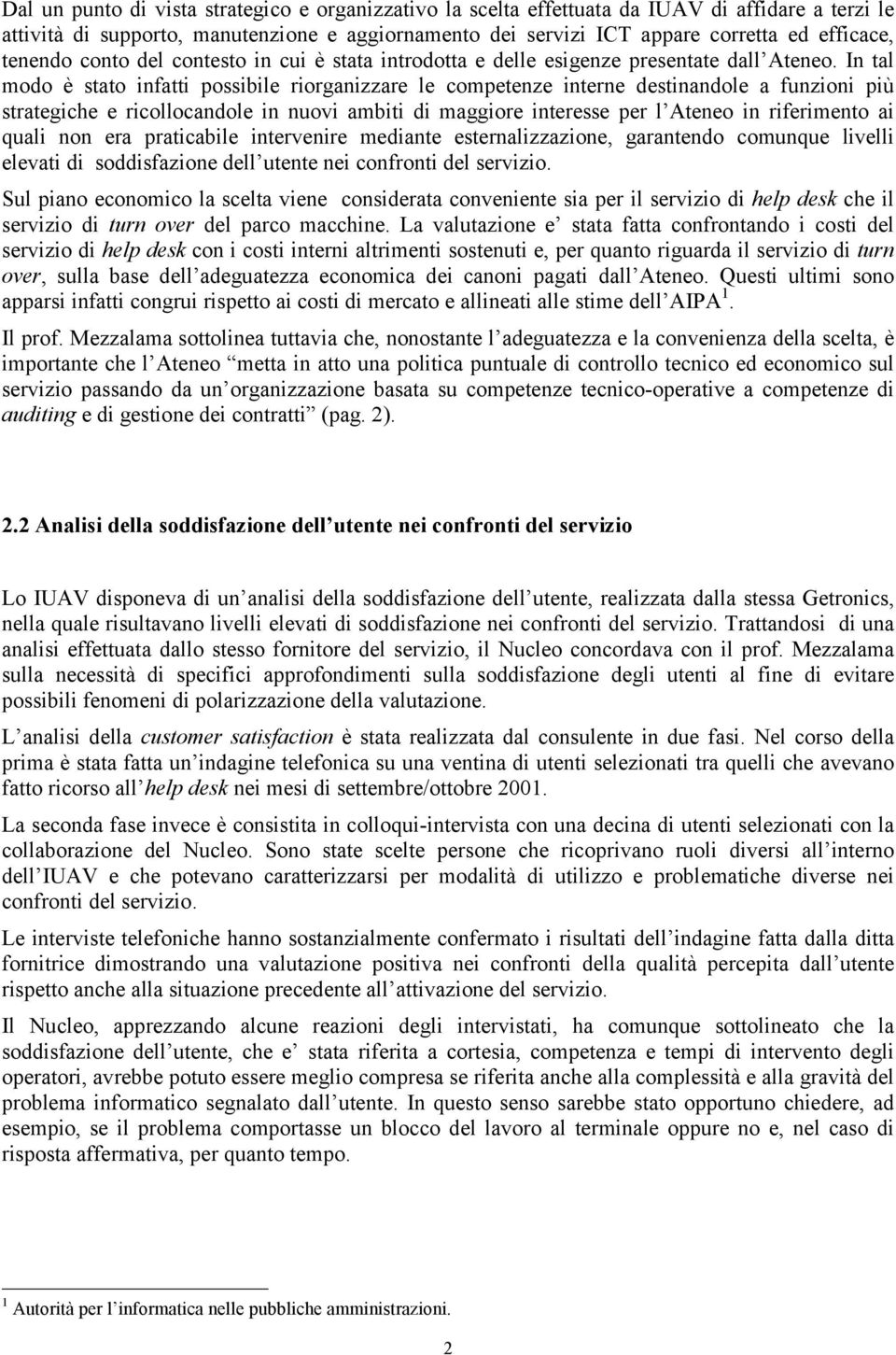 In tal modo è stato infatti possibile riorganizzare le competenze interne destinandole a funzioni più strategiche e ricollocandole in nuovi ambiti di maggiore interesse per l Ateneo in riferimento ai