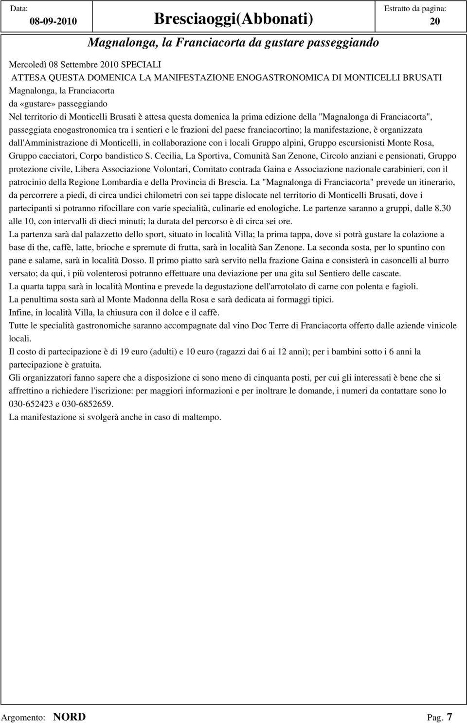 Franciacorta", passeggiata enogastronomica tra i sentieri e le frazioni del paese franciacortino; la manifestazione, è organizzata dall'amministrazione di Monticelli, in collaborazione con i locali