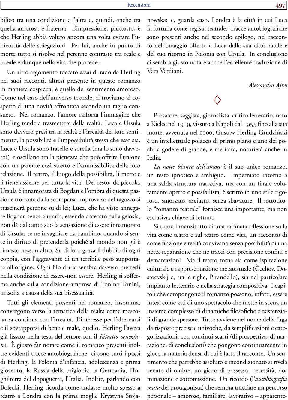 Per lui, anche in punto di morte tutto si risolve nel perenne contrasto tra reale e irreale e dunque nella vita che procede.