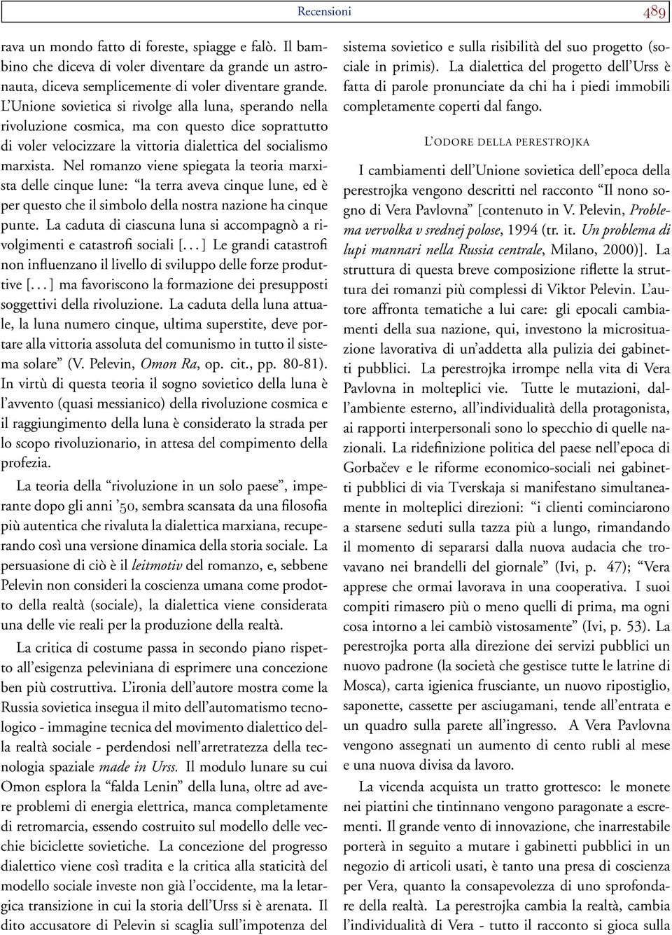 Nel romanzo viene spiegata la teoria marxista delle cinque lune: la terra aveva cinque lune, ed è per questo che il simbolo della nostra nazione ha cinque punte.