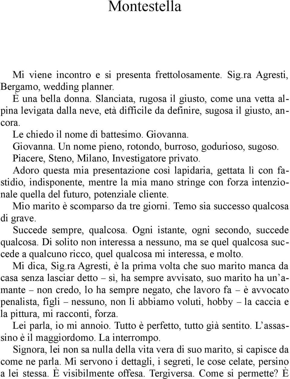 Giovanna. Un nome pieno, rotondo, burroso, godurioso, sugoso. Piacere, Steno, Milano, Investigatore privato.