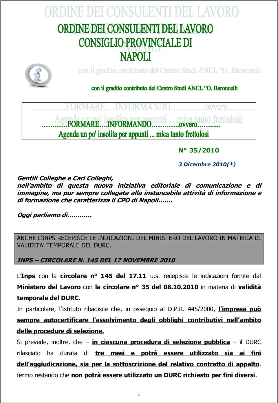 INPS CIRCOLARE N. 145 DEL 17 NOVEMBRE 2010 L Inps con la circolare n 145 del 17.11 u.s. recepisce le indicazioni fornite dal Ministero del Lavoro con la circolare n 35 del 08.10.2010 in materia di validità temporale del DURC.