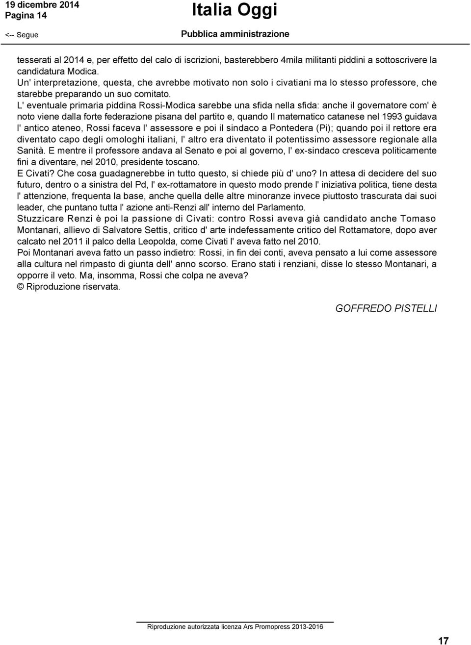 L' eventuale primaria piddina Rossi Modica sarebbe una sfida nella sfida: anche il governatore com' è noto viene dalla forte federazione pisana del partito e, quando Il matematico catanese nel 1993