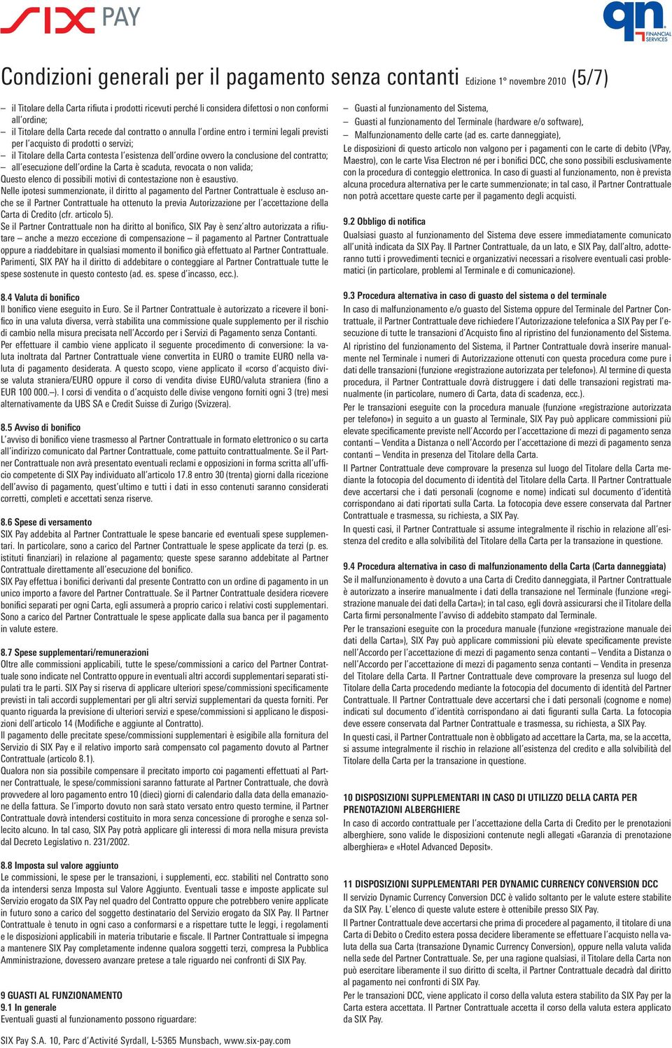 conclusione del contratto; all esecuzione dell ordine la Carta è scaduta, revocata o non valida; Questo elenco di possibili motivi di contestazione non è esaustivo.