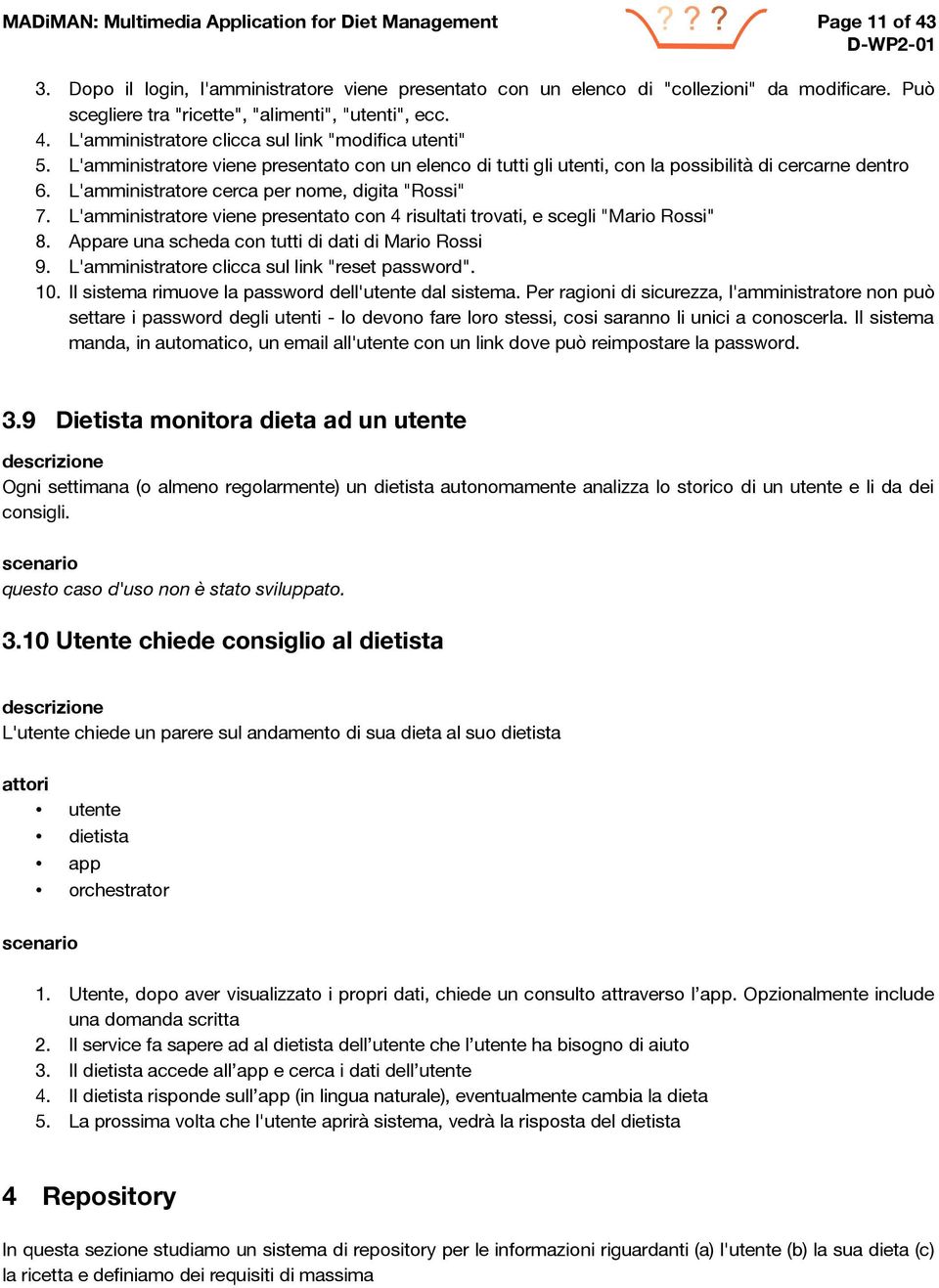 L'amministratore viene presentato con un elenco di tutti gli utenti, con la possibilità di cercarne dentro 6. L'amministratore cerca per nome, digita "Rossi" 7.