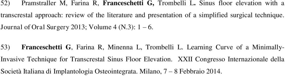 technique. Journal of Oral Surgery 2013; Volume 4 (N.3): 1 6. 53) Franceschetti G, Farina R, Minenna L, Trombelli L.