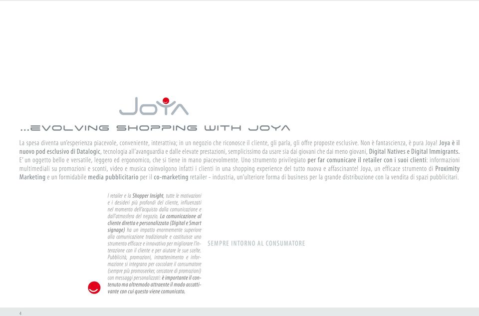 Joya è il nuovo pod esclusivo di Datalogic, tecnologia all avanguardia e dalle elevate prestazioni, semplicissimo da usare sia dai giovani che dai meno giovani, Digital Natives e Digital Immigrants.