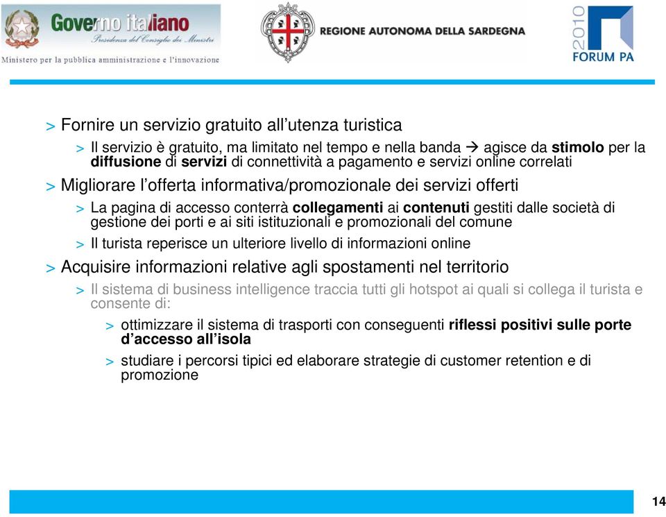 istituzionali e promozionali del comune > Il turista reperisce un ulteriore livello di informazioni online > Acquisire informazioni relative agli spostamenti nel territorio > Il sistema di business