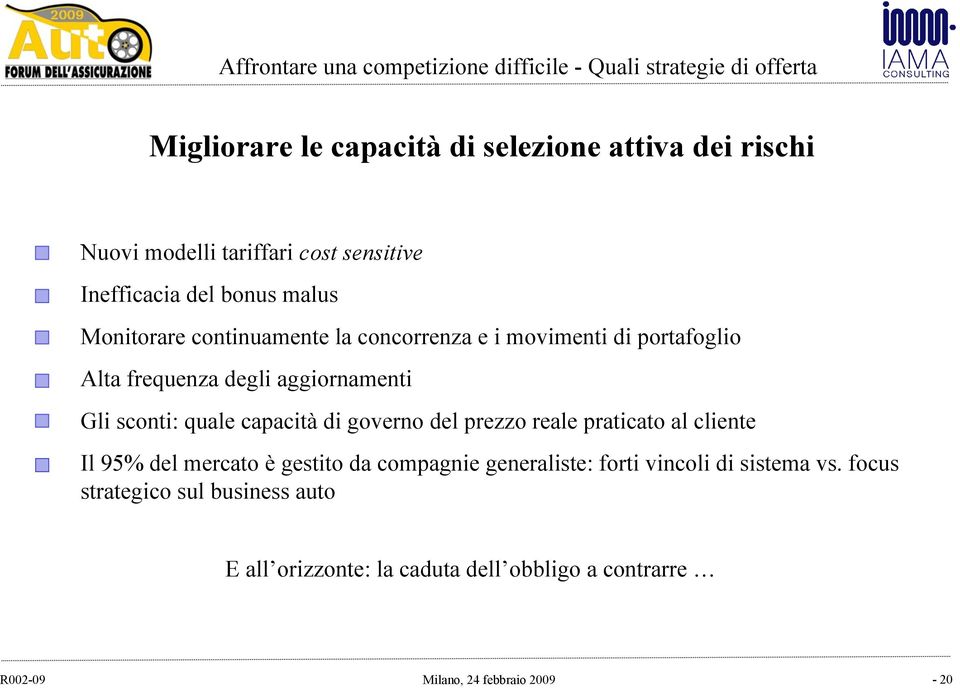 sconti: quale capacità di governo del prezzo reale praticato al cliente Il 95% del mercato è gestito da compagnie