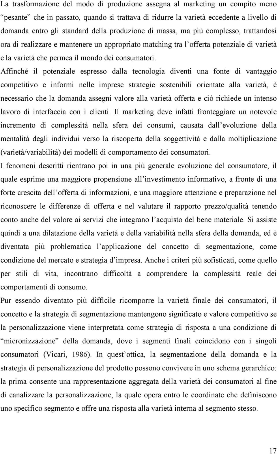 Affinché il potenziale espresso dalla tecnologia diventi una fonte di vantaggio competitivo e informi nelle imprese strategie sostenibili orientate alla varietà, è necessario che la domanda assegni