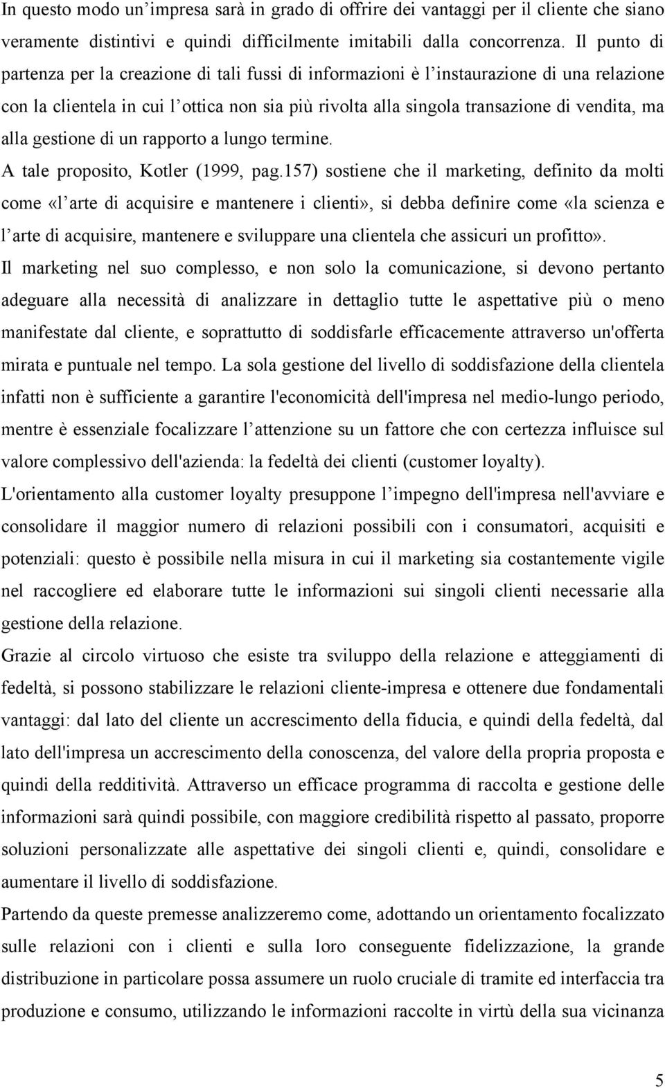 alla gestione di un rapporto a lungo termine. A tale proposito, Kotler (1999, pag.