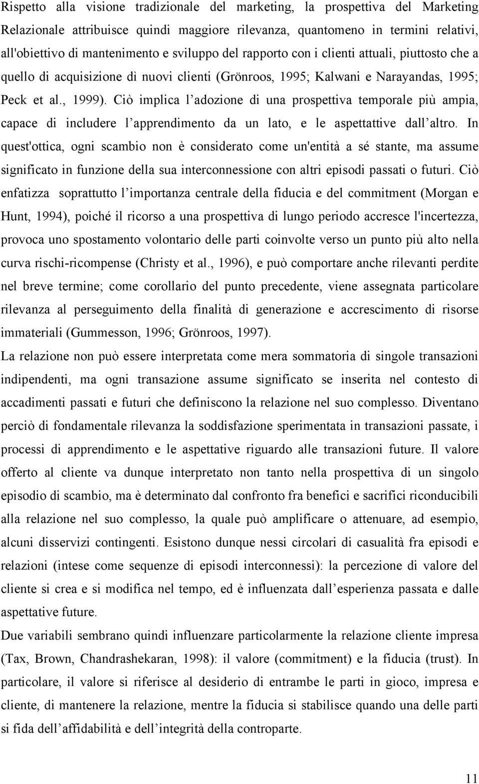 Ciò implica l adozione di una prospettiva temporale più ampia, capace di includere l apprendimento da un lato, e le aspettattive dall altro.