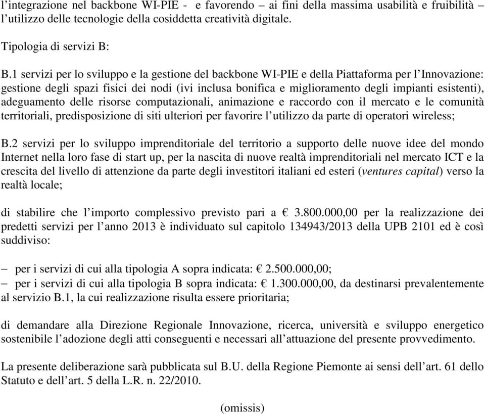 esistenti), adeguamento delle risorse computazionali, animazione e raccordo con il mercato e le comunità territoriali, predisposizione di siti ulteriori per favorire l utilizzo da parte di operatori