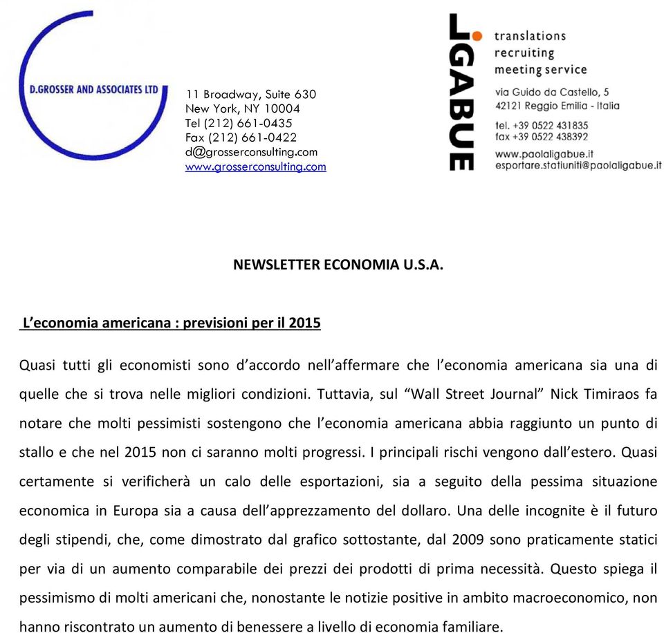 Tuttavia, sul Wall Street Journal Nick Timiraos fa notare che molti pessimisti sostengono che l economia americana abbia raggiunto un punto di stallo e che nel 2015 non ci saranno molti progressi.