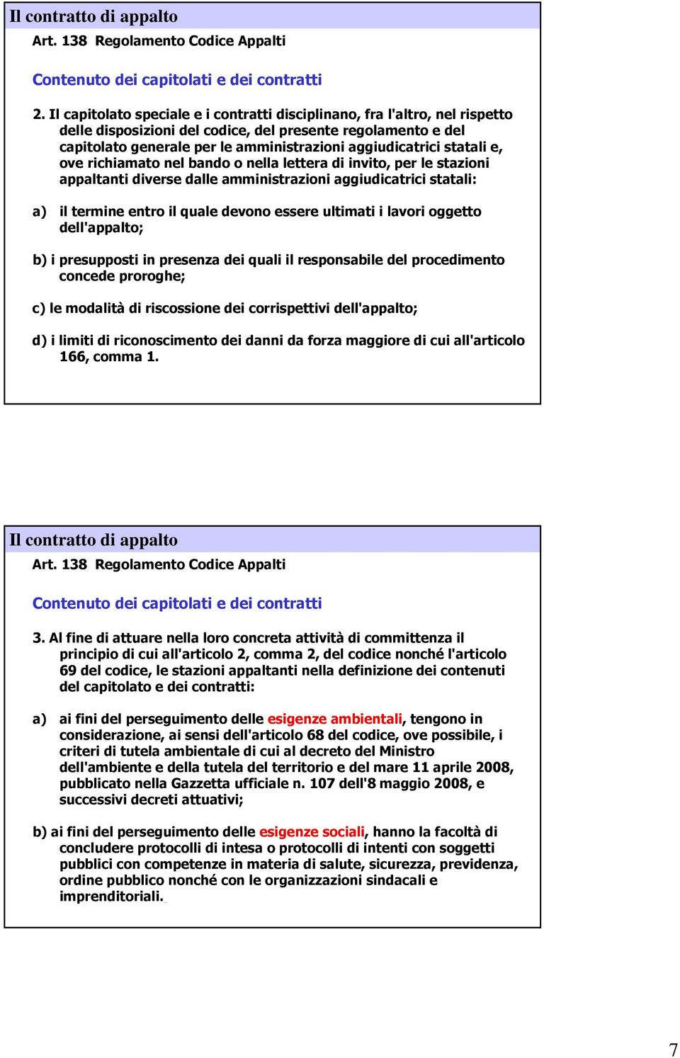 statali e, ove richiamato nel bando o nella lettera di invito, per le stazioni appaltanti diverse dalle amministrazioni aggiudicatrici statali: a) il termine entro il quale devono essere ultimati i