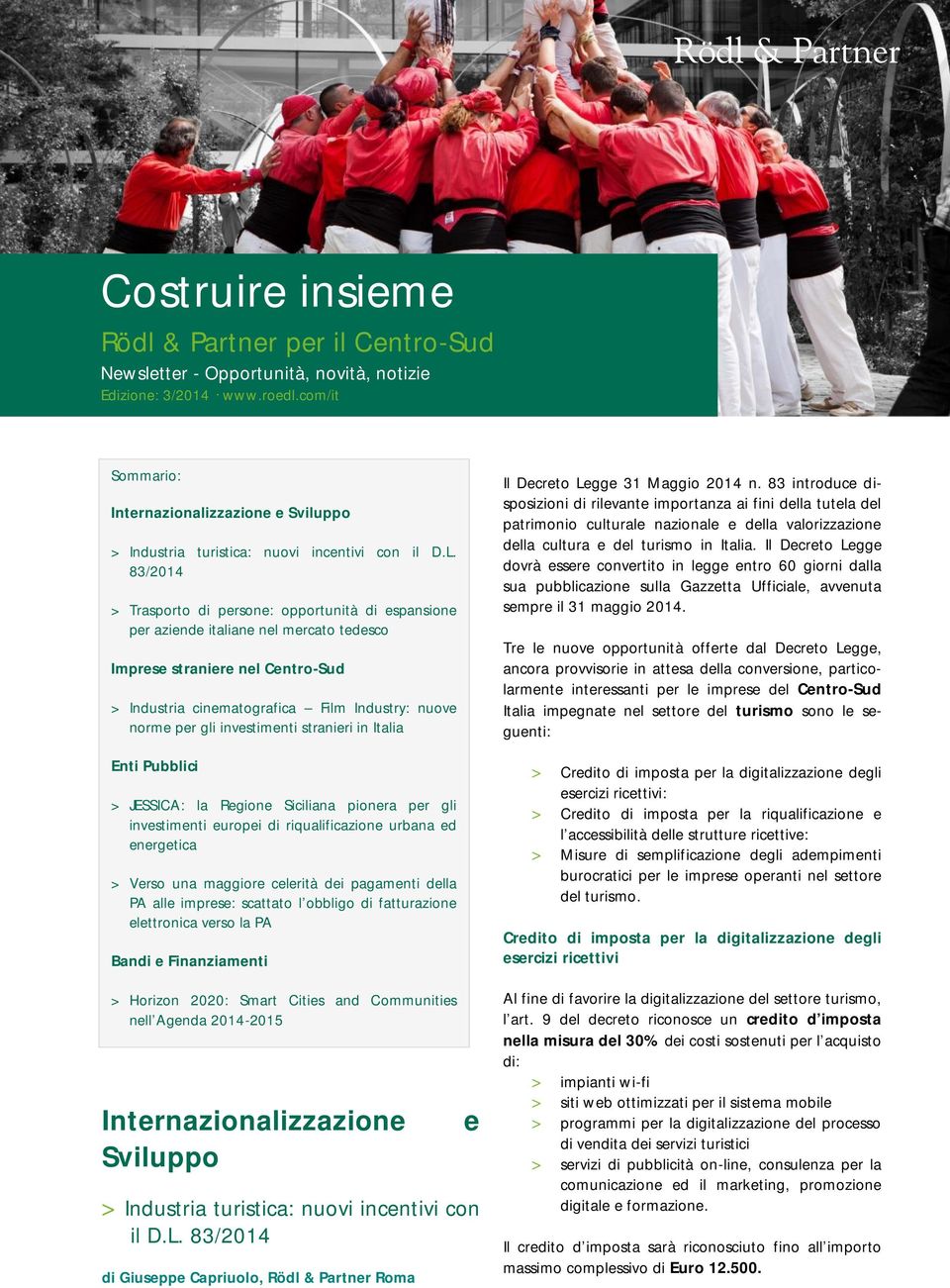 83/2014 > Trasporto di persone: opportunità di espansione per aziende italiane nel mercato tedesco Imprese straniere nel Centro-Sud > Industria cinematografica Film Industry: nuove norme per gli