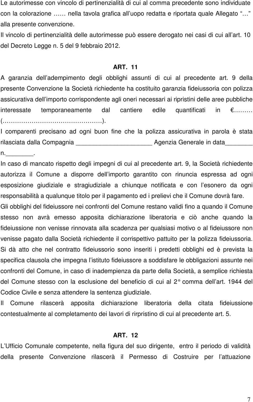 11 A garanzia dell adempimento degli obblighi assunti di cui al precedente art.