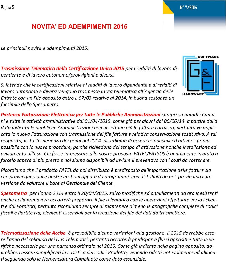 Si intende che le certificazioni relative ai redditi di lavoro dipendente e ai redditi di lavoro autonomo e diversi vengano trasmesse in via telematica all Agenzia delle Entrate con un File apposito