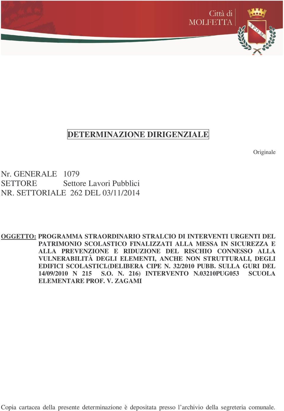 E ALLA PREVENZIONE E RIDUZIONE DEL RISCHIO CONNESSO ALLA VULNERABILITÀ DEGLI ELEMENTI, ANCHE NON STRUTTURALI, DEGLI EDIFICI SCOLASTICI.(DELIBERA CIPE N.