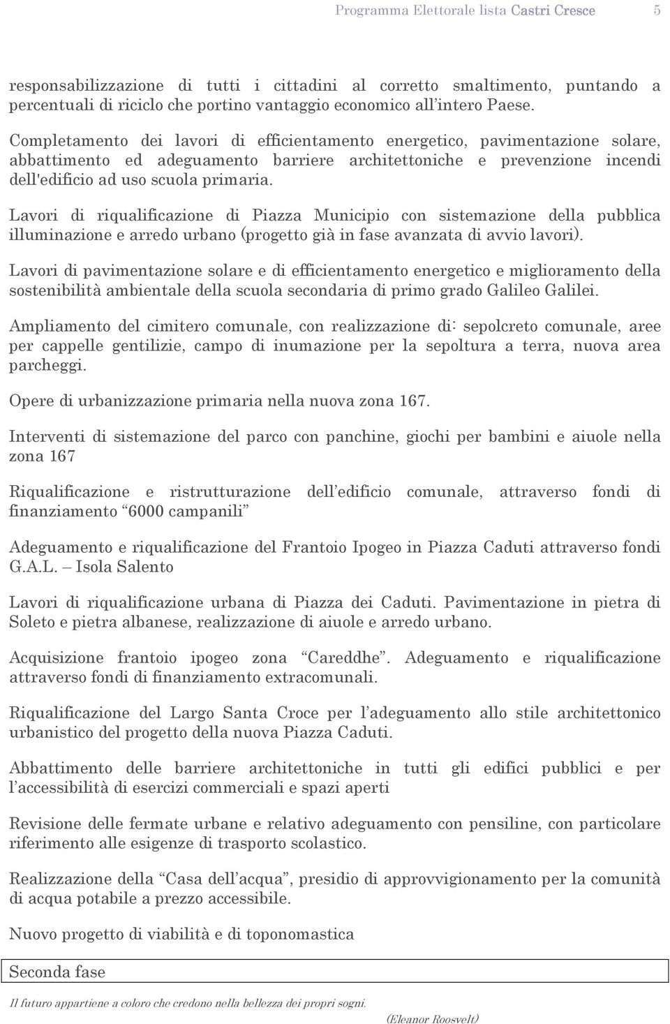 Lavori di riqualificazione di Piazza Municipio con sistemazione della pubblica illuminazione e arredo urbano (progetto già in fase avanzata di avvio lavori).