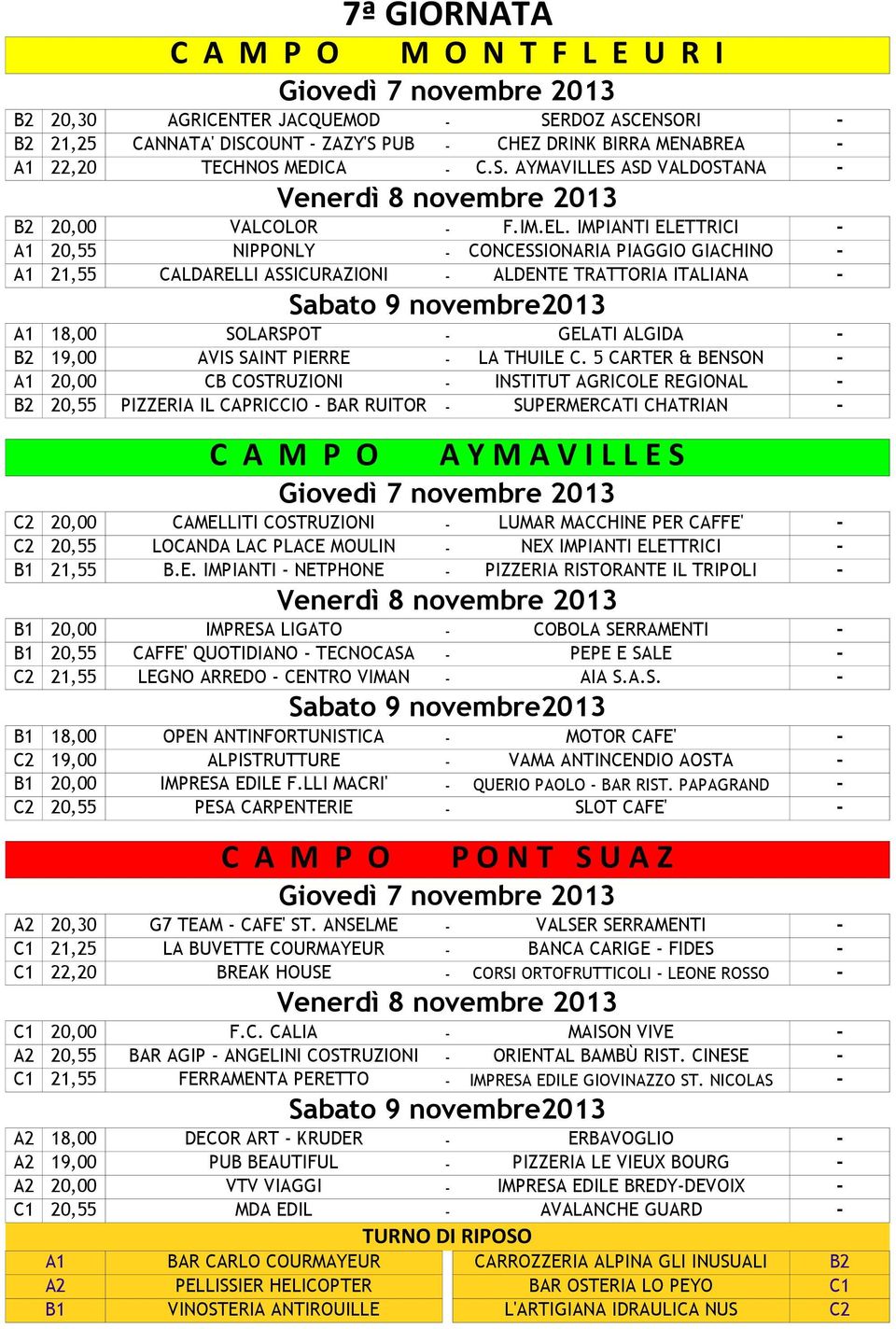 IMPIANTI ELETTRICI - A1 20,55 NIPPONLY - CONCESSIONARIA PIAGGIO GIACHINO - A1 21,55 CALDARELLI ASSICURAZIONI - ALDENTE TRATTORIA ITALIANA - Sabato 9 novembre2013 A1 18,00 SOLARSPOT - GELATI ALGIDA -