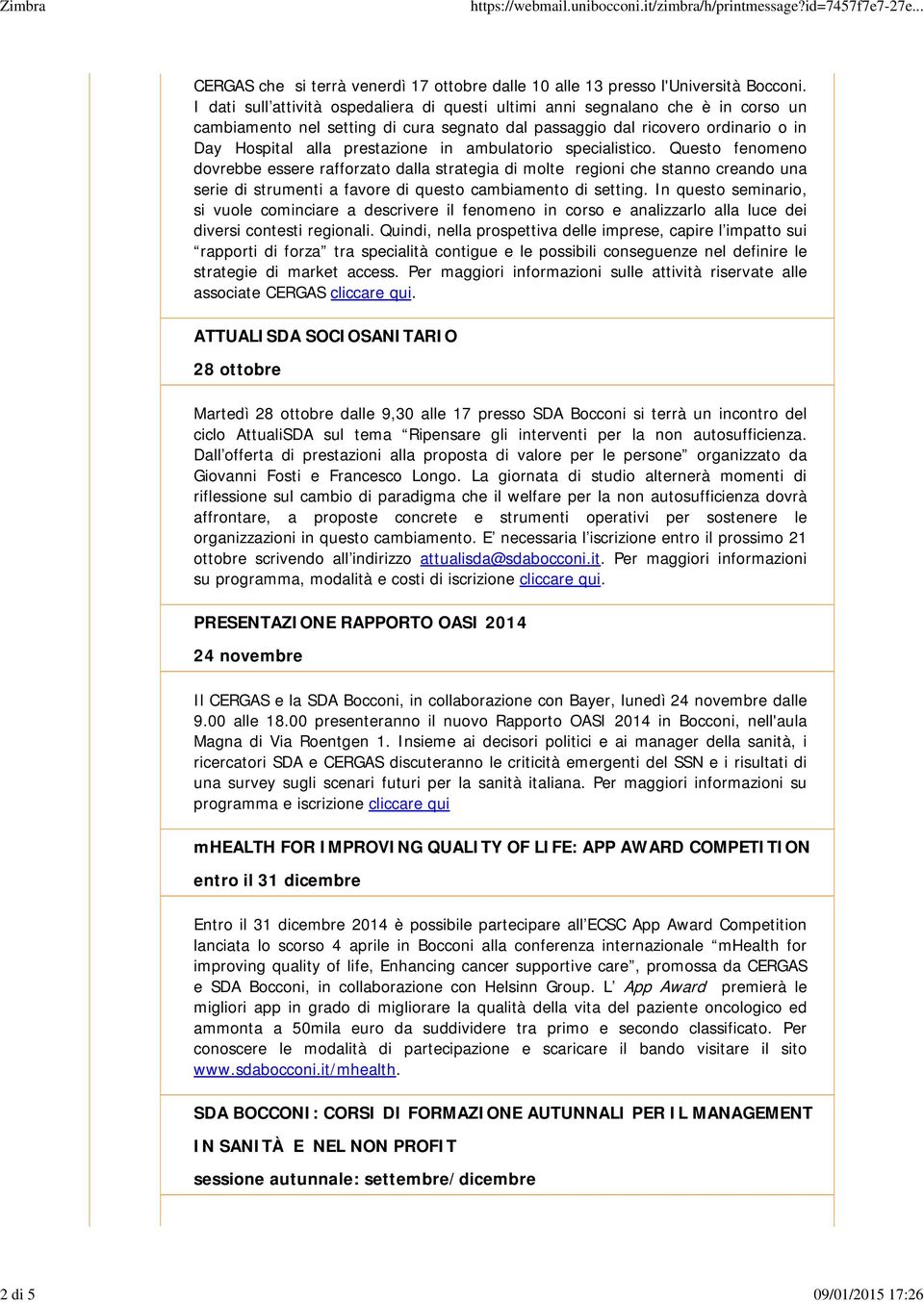 ambulatorio specialistico. Questo fenomeno dovrebbe essere rafforzato dalla strategia di molte regioni che stanno creando una serie di strumenti a favore di questo cambiamento di setting.