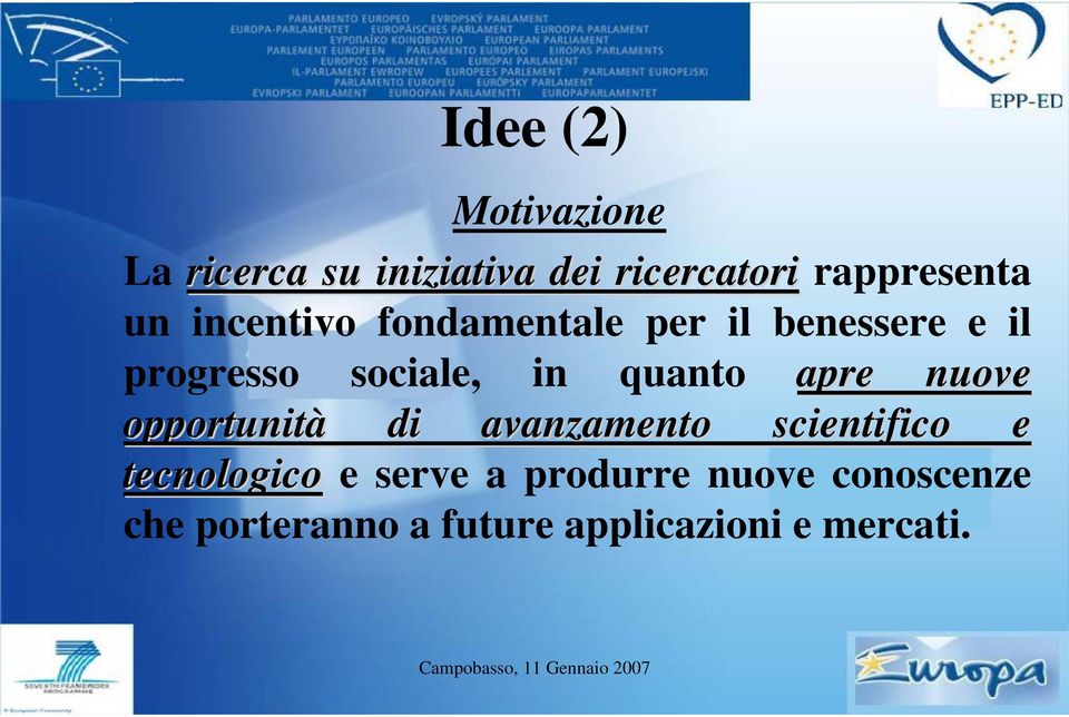 quanto apre nuove opportunità di avanzamento scientifico e tecnologico e