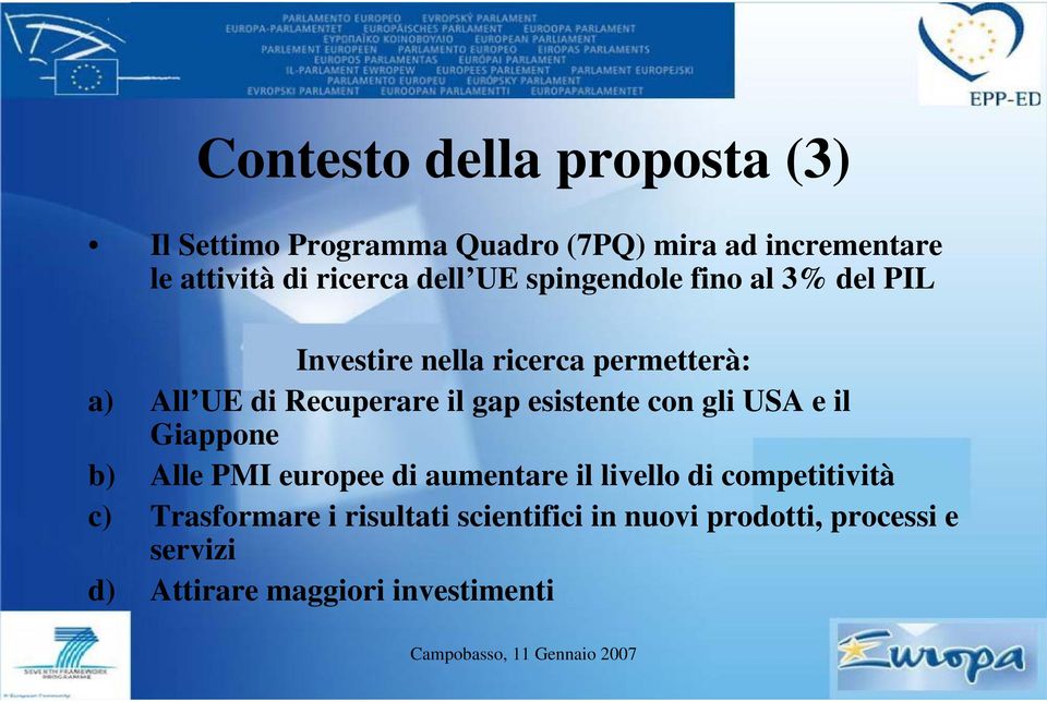 Recuperare il gap esistente con gli USA e il Giappone b) Alle PMI europee di aumentare il livello di