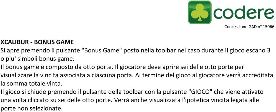 Al termine del gioco al giocatore verrà accreditata la somma totale vinta.