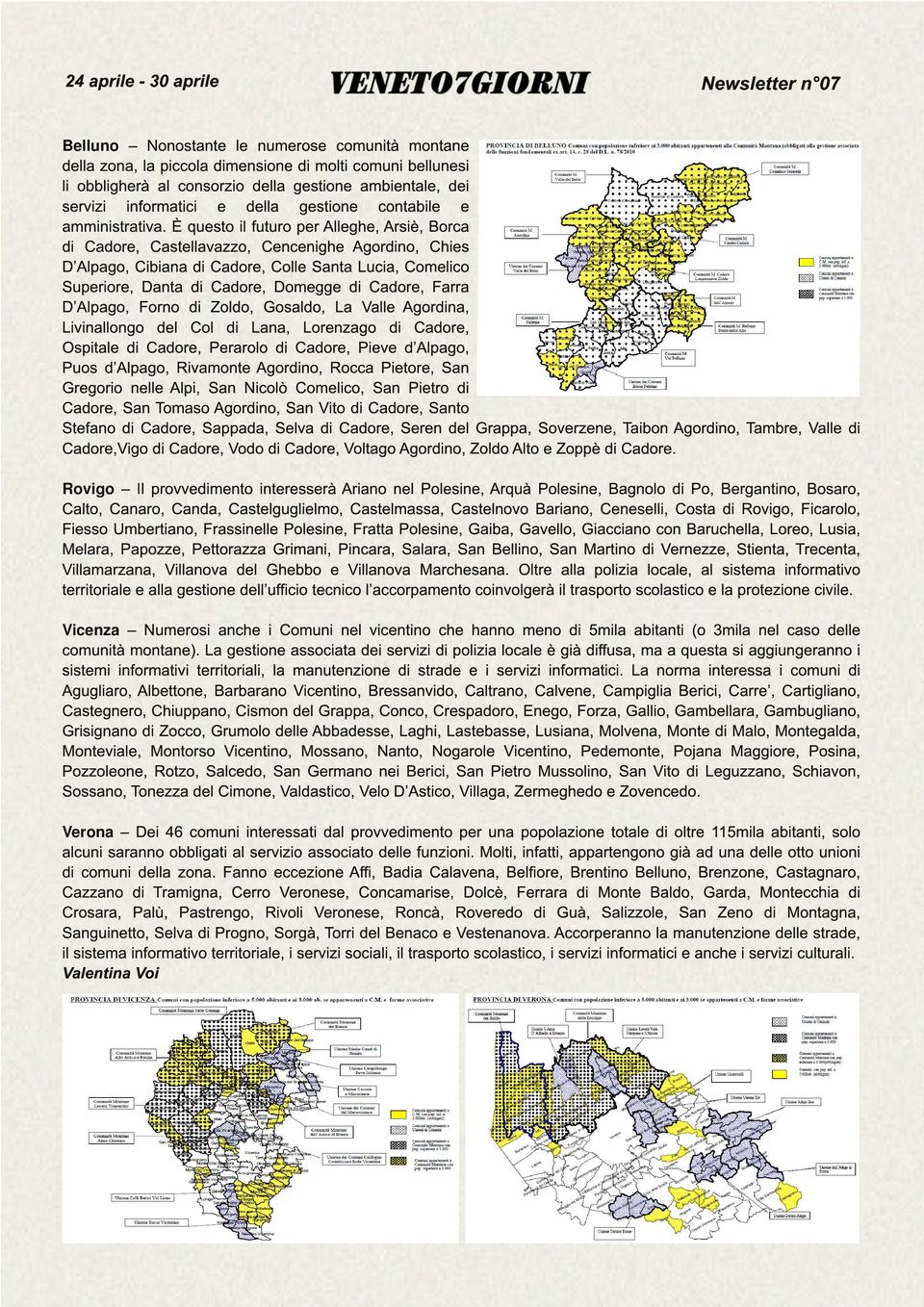 È questo il futuro per Alleghe, Arsiè, Borca di Cadore, Castellavazzo, Cencenighe Agordino, Chies D Alpago, Cibiana di Cadore, Colle Santa Lucia, Comelico Superiore, Danta di Cadore, Domegge di