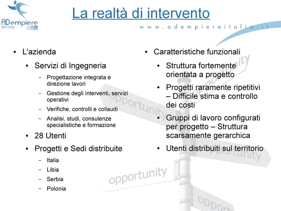 Struttura fortemente orientata a progetto Progetti raramente ripetitivi Difficile stima e controllo dei costi Gruppi di lavoro