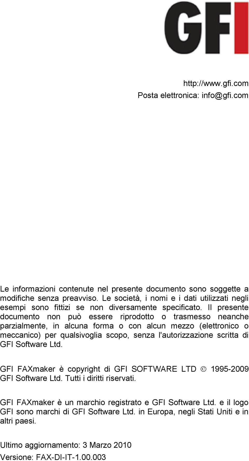 Il presente documento non può essere riprodotto o trasmesso neanche parzialmente, in alcuna forma o con alcun mezzo (elettronico o meccanico) per qualsivoglia scopo, senza l'autorizzazione