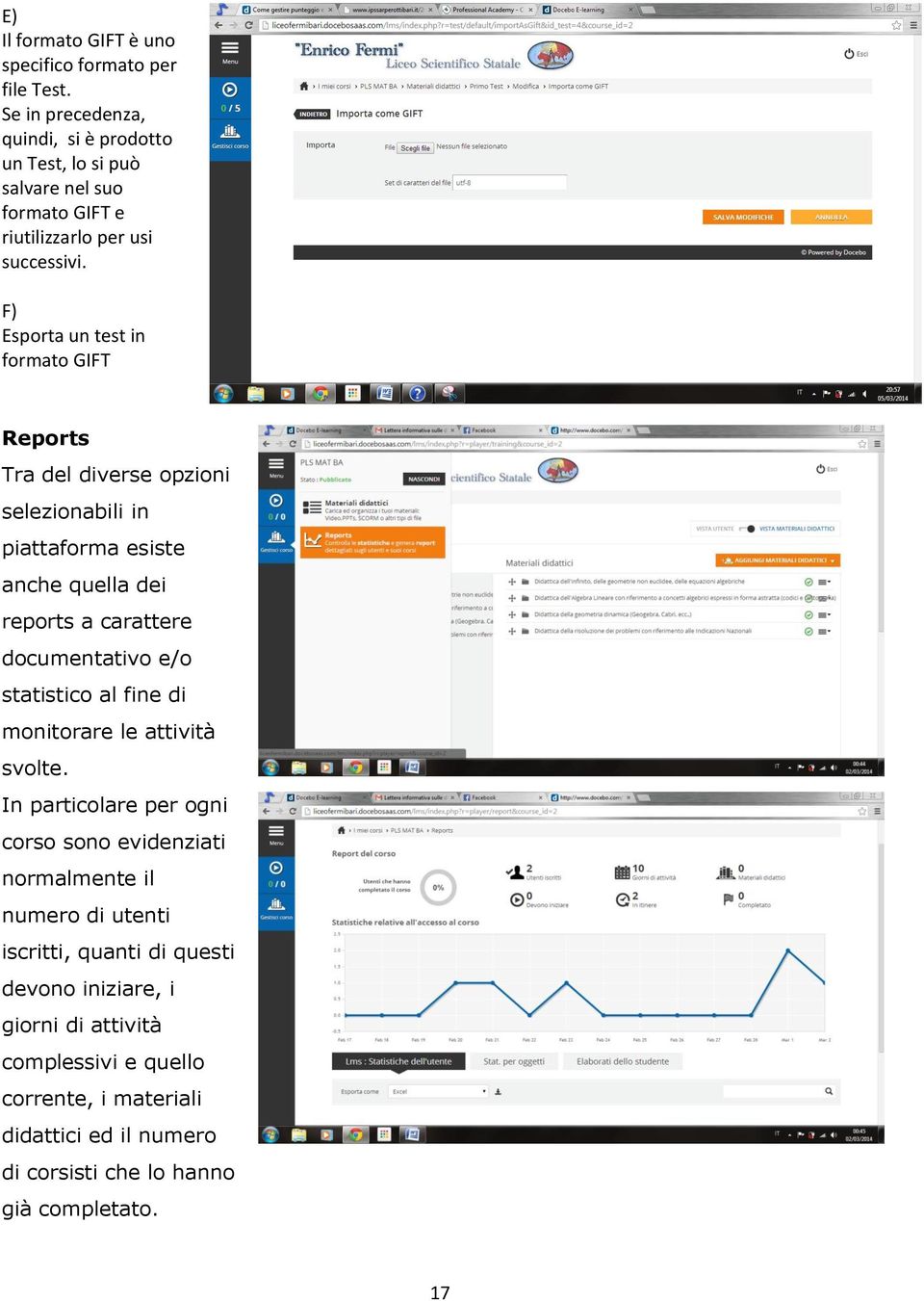 F) Esporta un test in formato GIFT Reports Tra del diverse opzioni selezionabili in piattaforma esiste anche quella dei reports a carattere documentativo e/o