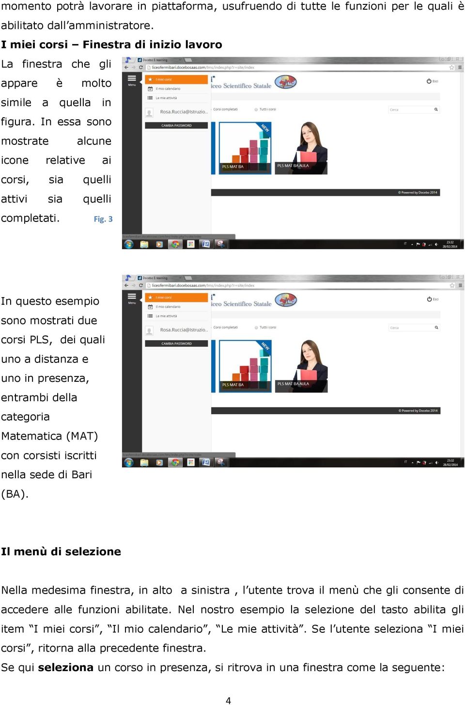 3 In questo esempio sono mostrati due corsi PLS, dei quali uno a distanza e uno in presenza, entrambi della categoria Matematica (MAT) con corsisti iscritti nella sede di Bari (BA).