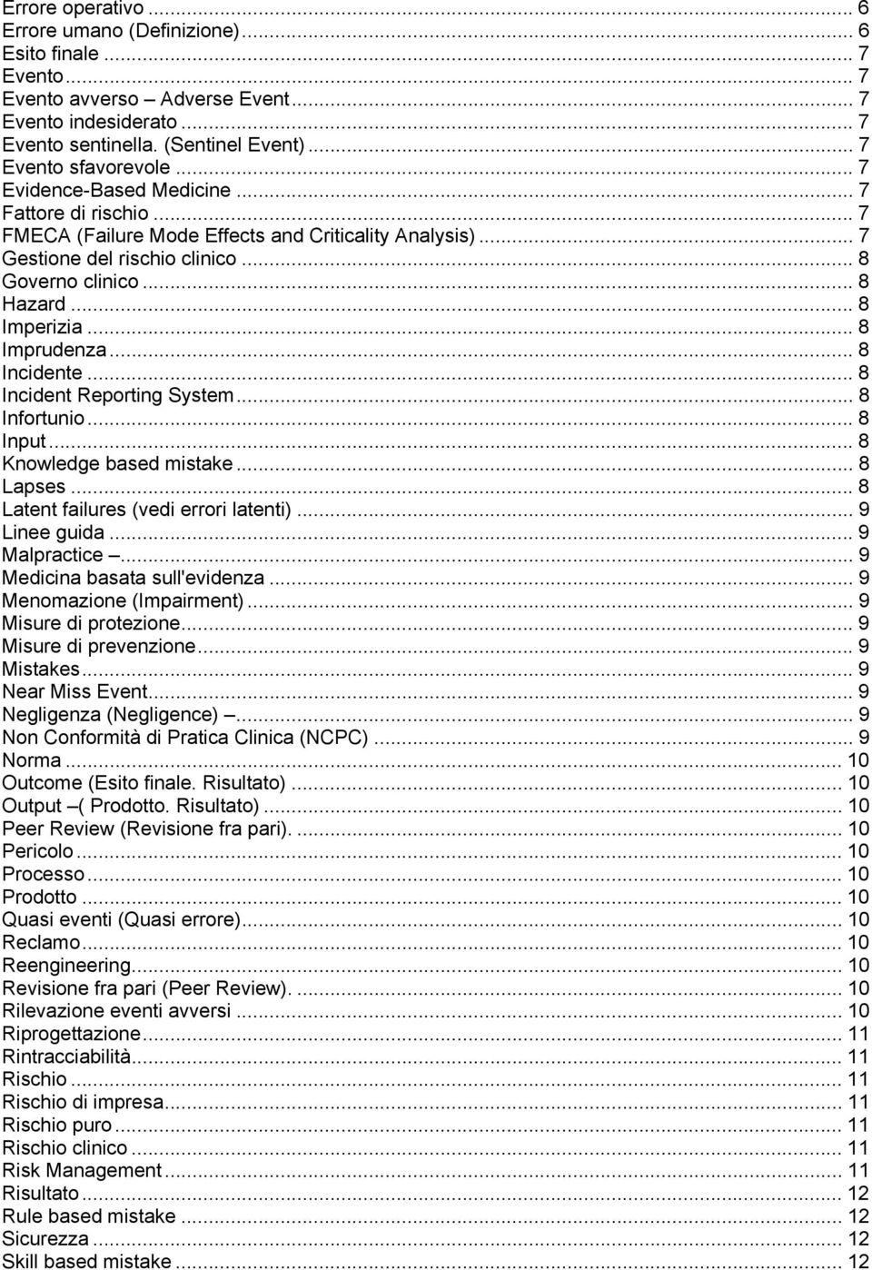 .. 8 Hazard... 8 Imperizia... 8 Imprudenza... 8 Incidente... 8 Incident Reporting System... 8 Infortunio... 8 Input... 8 Knowledge based mistake... 8 Lapses... 8 Latent failures (vedi errori latenti).