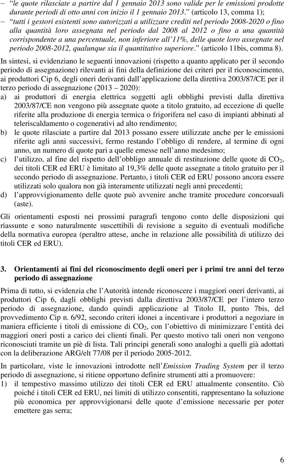 corrispondente a una percentuale, non inferiore all 11%, delle quote loro assegnate nel periodo 2008-2012, qualunque sia il quantitativo superiore. (articolo 11bis, comma 8).