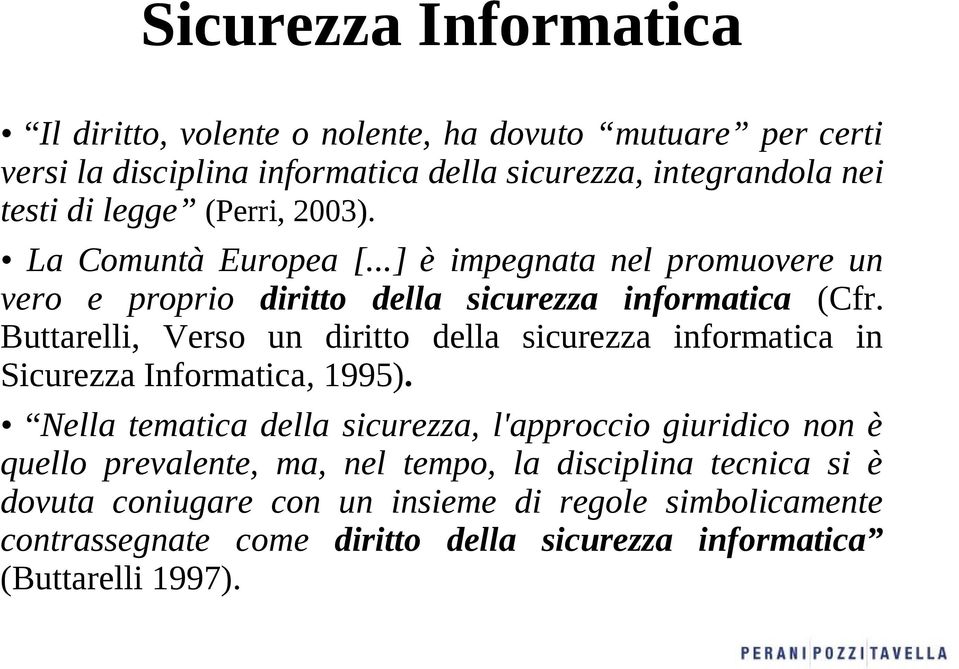 Buttarelli, Verso un diritto della sicurezza informatica in Sicurezza Informatica, 1995).